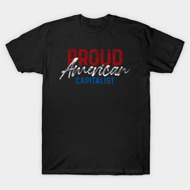 Proud American Capitalist USA Capitalism T-Shirt by ShirtsShirtsndmoreShirts